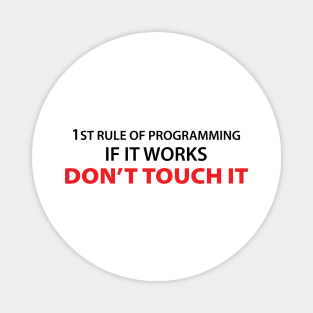 1rule of programming if it works don't touch it Magnet